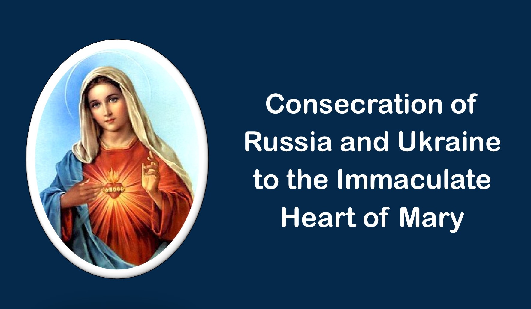 Consecration of Russia and Ukraine to the Immaculate Heart of Mary, 25 March 2022 Our Lady